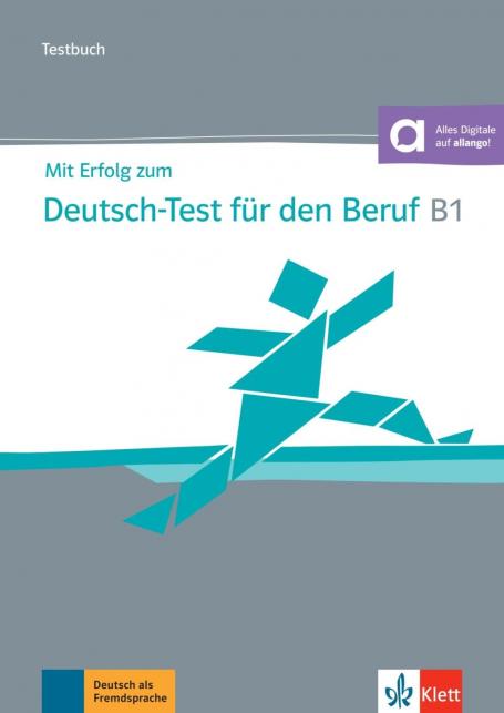 Mit Erfolg zum Deutsch-Test für den Beruf B1: Testbuch mit Audios